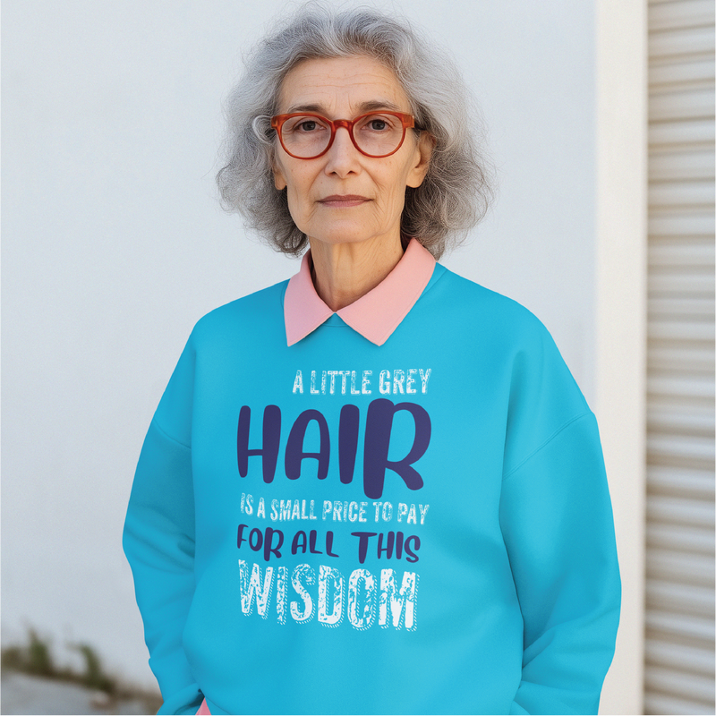 A Little Grey Hair Sweatshirt