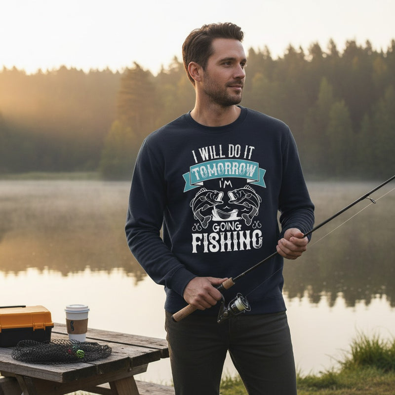 I will do it tomorrow I'm going fishing