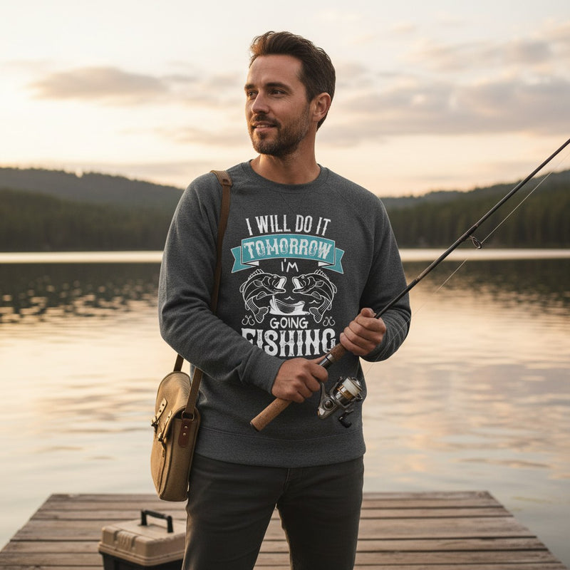 I will do it tomorrow I'm going fishing