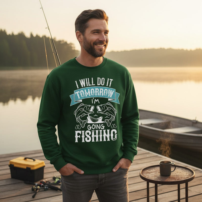 I will do it tomorrow I'm going fishing