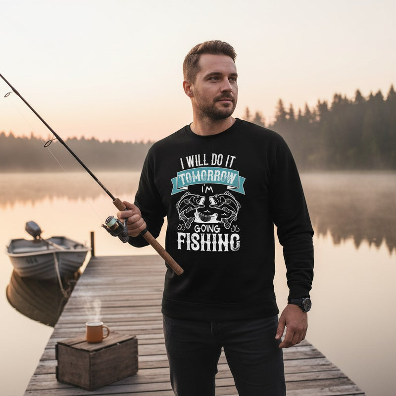I will do it tomorrow I'm going fishing