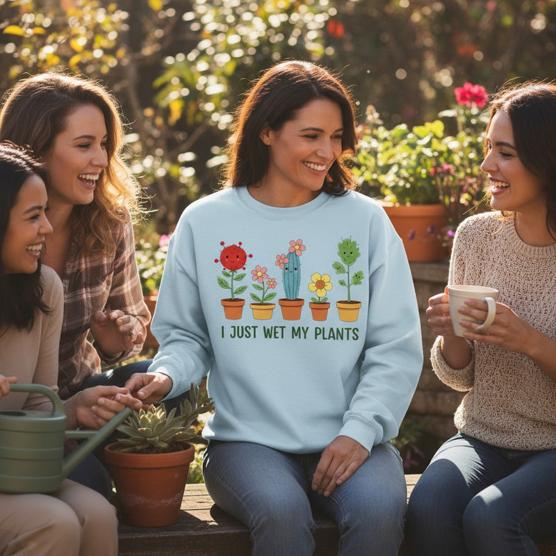 I just wet my plants Sweatshirt