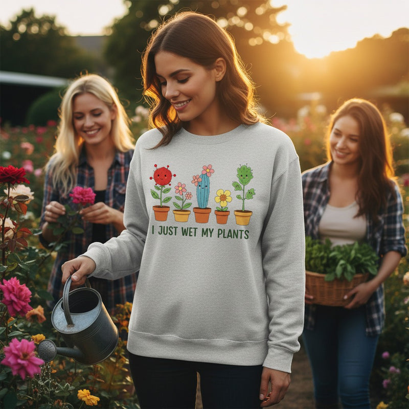 I just wet my plants Sweatshirt