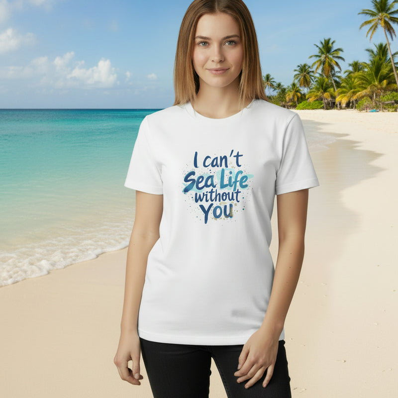 I Cant Sea Life Without You T-Shirt