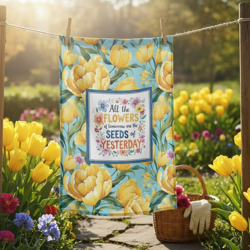 All the flowers of tomorrow are the seeds of yesterday Tea Towel