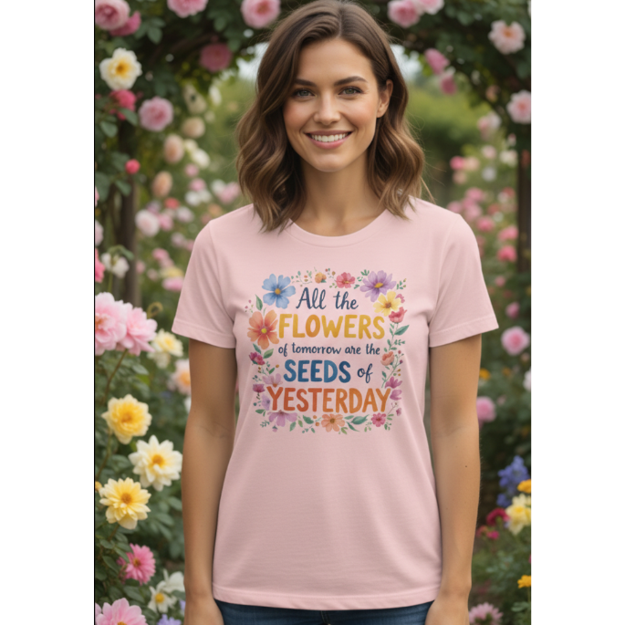 All The Flowers Of Tommorow Are The Seeds Of Yesterday T-Shirt