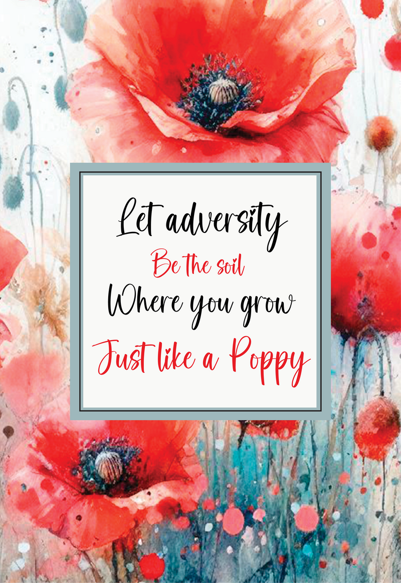 Let adversity be the soil where you grow, just like a poppy