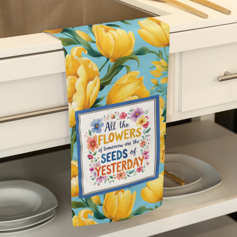 All the flowers of tomorrow are the seeds of yesterday Tea Towel