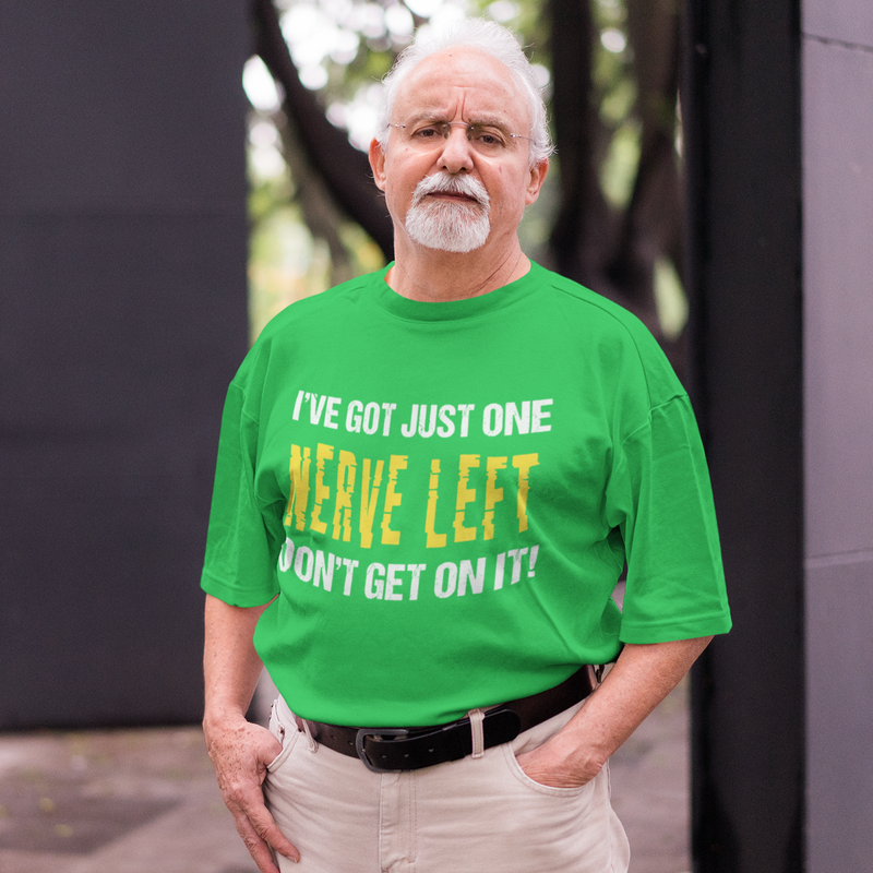 I've got one nerve left, don't get on it T-shirt
